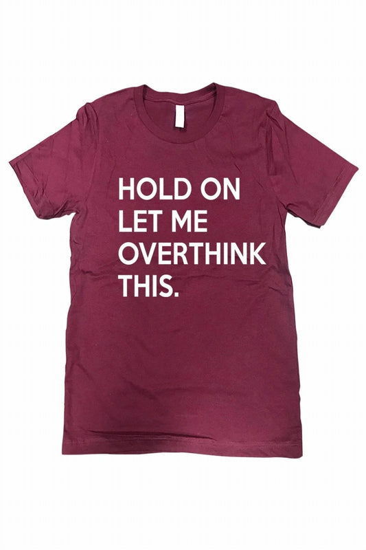 Women's Hold On Let Me Overthink This Tee - Plus