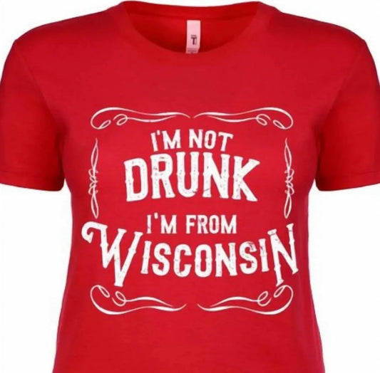Women's I'm Not Drunk I'm From Wisconsin Ladies T-shirt