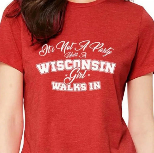 Women's It's Not A Party Until A Wisconsin Girl Walks In Ladies T-shirt