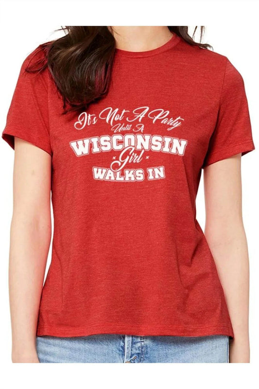 Women's It's Not A Party Until A Wisconsin Girl Walks In Ladies T-shirt
