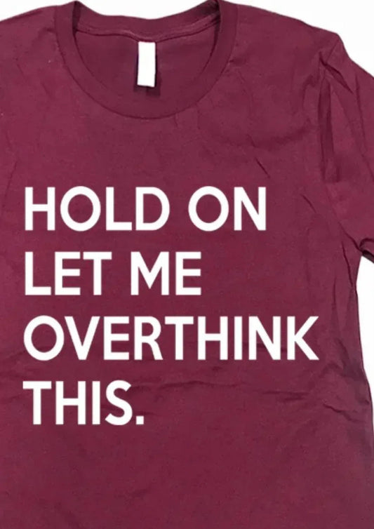 Women's Hold On Let Me Overthink This Tee - Plus