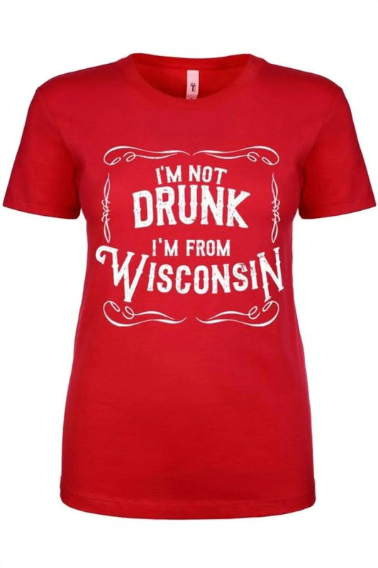 Women's I'm Not Drunk I'm From Wisconsin Ladies T-shirt